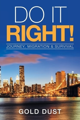 Do It Right!: Journey, Migration & Survival by Dust, Gold