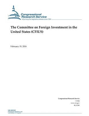 The Committee on Foreign Investment in the United States (CFIUS) by Congressional Research Service