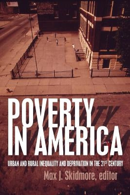 Poverty in America: Urban and Rural Inequality and Deprivation in the 21st Century by Skidmore, Max J.