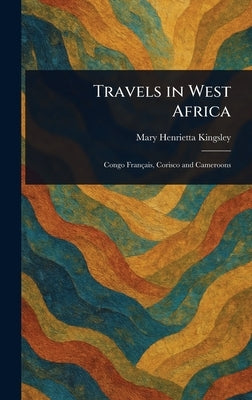 Travels in West Africa by Kingsley, Mary Henrietta