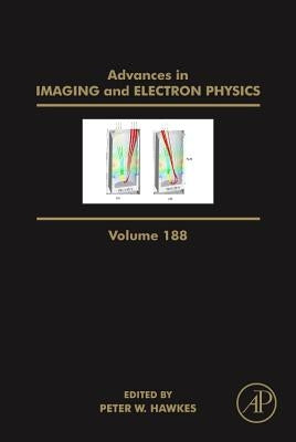Advances in Imaging and Electron Physics: Volume 188 by Hawkes, Peter W.