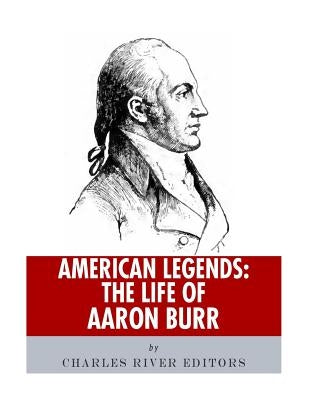 American Legends: The Life of Aaron Burr by Charles River