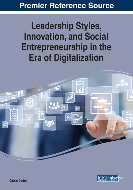 Leadership Styles, Innovation, and Social Entrepreneurship in the Era of Digitalization by Doğru, Çağlar