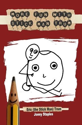 More Fun With Stick Man Trum: A children's book for ages 7-12 by Trum, Eric