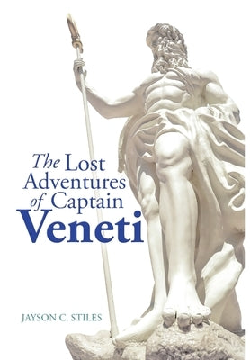 The Lost Adventures of Captain Veneti by Stiles, Jayson C.