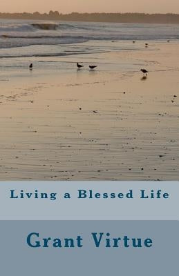 Living a Blessed Life by Virtue, Grant