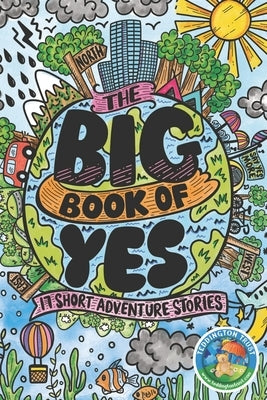 The Big Book of Yes: 17 Short Adventure Stories by Cunningham-White, Adam