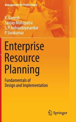 Enterprise Resource Planning: Fundamentals of Design and Implementation by Ganesh, K.