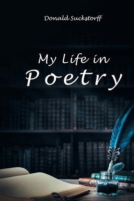 My Life in Poetry by Suckstorff, Donald