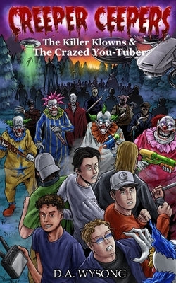 CREEPER CEEPERS - Killer Clowns & the Crazed You-Tuber - Book Twelve by Wysong, D. a.