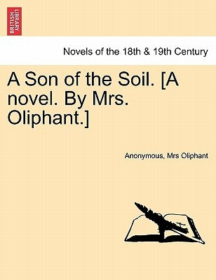 A Son of the Soil. [A Novel. by Mrs. Oliphant.] by Anonymous