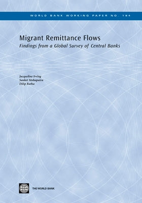 Migrant Remittance Flows: Findings from a Global Survey of Central Banks Volume 194 by Irving, Jacqueline
