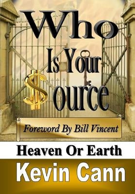 Who Is Your Source: Heaven or Earth by Cann, Kevin