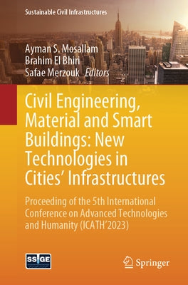 Civil Engineering, Material and Smart Buildings: New Technologies in Cities' Infrastructures: Proceeding of the 5th International Conference on Advanc by Mosallam, Ayman S.