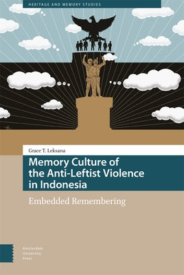 Memory Culture of the Anti-Leftist Violence in Indonesia: Embedded Remembering by Tjandra Leksana, Grace