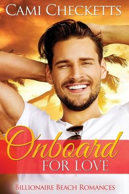 Onboard for Love: Billionaire Beach Romance by Checketts, Cami