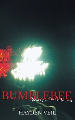 Bumblebee: poems for dark times by Veil, Hayden