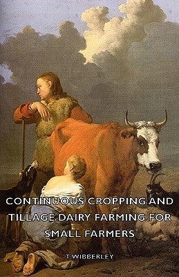 Continuous Cropping and Tillage Dairy Farming for Small Farmers by Wibberley, T.