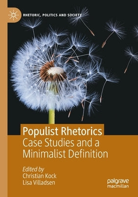 Populist Rhetorics: Case Studies and a Minimalist Definition by Kock, Christian