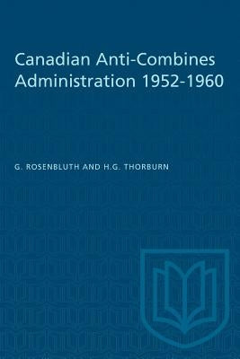 Canadian Anti-Combines Administration 1952-1960 by Rosenbluth, Gideon
