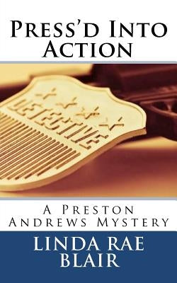 Press'd Into Action: A Preston Andrews Mystery by Blair, Linda Rae