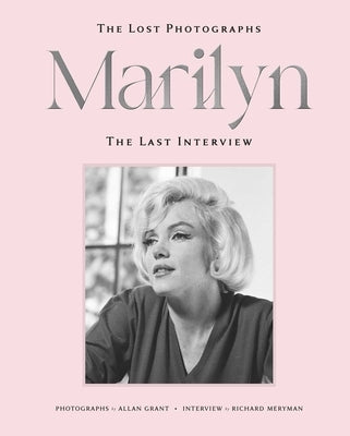 Marilyn: The Lost Photographs - The Last Interview by Meryman, Richard