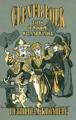 Clever Folk: Tales of Wisdom, Wit, and Wonder by Kronberg, Ruthilde M.