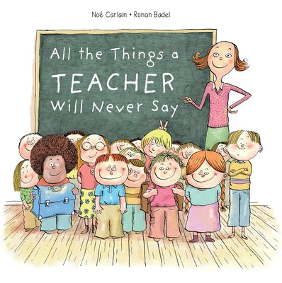 All the Things a Teacher Will Never Say by Carlain, Noé