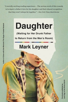 Daughter (Waiting for Her Drunk Father to Return from the Men's Room) by Leyner, Mark