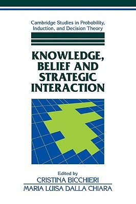 Knowledge, Belief, and Strategic Interaction by Bicchieri, Cristina
