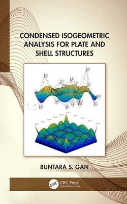 Condensed Isogeometric Analysis for Plate and Shell Structures by Gan, Buntara