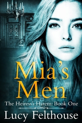 Mia's Men: A Reverse Harem Romance Novel by Felthouse, Lucy