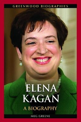 Elena Kagan: A Biography by Greene, Meg