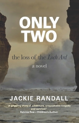 Only Two: the loss of the Loch Ard - a novel by Randall, Jackie