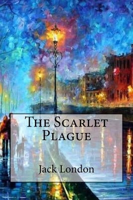 The Scarlet Plague by London, Jack