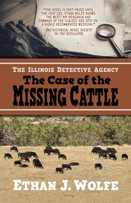 The Illinois Detective Agency: The Case of the Missing Cattle by Wolfe, Ethan J.