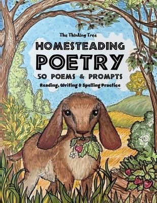 Homesteading Poetry - 50 Poems & Prompts: Reading, Writing & Spelling Practice - The Thinking Tree by Brown, Sarah Janisse