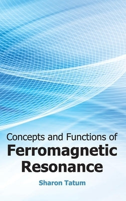 Concepts and Functions of Ferromagnetic Resonance by Tatum, Sharon
