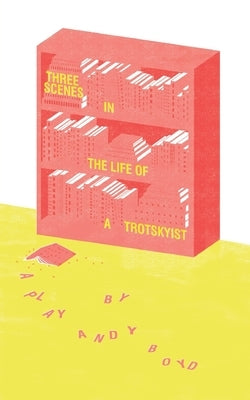 Three Scenes in the Life of a Trotskyist by Boyd, Andy