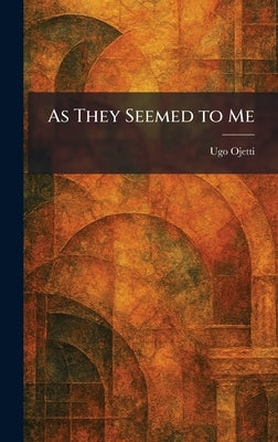 As They Seemed to Me by Ojetti, Ugo
