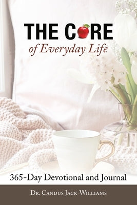 The Core of Everyday Life: 365 Devotions and Journal by Jack-Williams, Candus