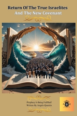 Return Of The True Israelites And The New Covenant by Quentin, Angelo
