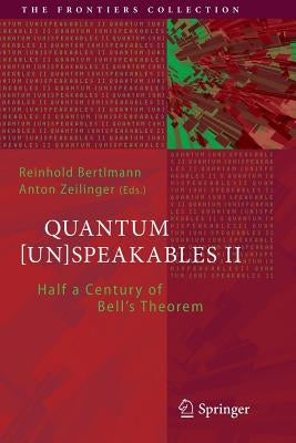 Quantum [Un]speakables II: Half a Century of Bell's Theorem by Bertlmann, Reinhold