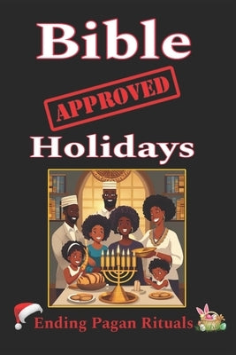 Bible Approved Holidays: Ending Pagan Rituals by Yashar, Karajah