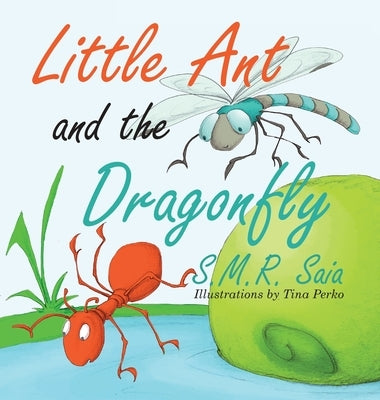 Little Ant and the Dragonfly: Every Truth Has Two Sides by Saia, S. M. R.