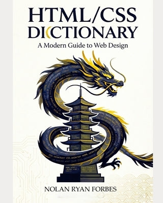 The Dictionary of HTML/CSS: Desktop and Reference by Forbes, Nolan Ryan