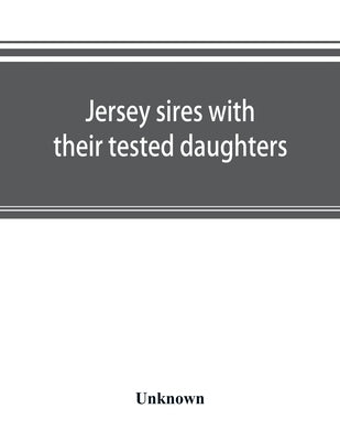 Jersey sires with their tested daughters; also a complete alphabetical list of tested cows by Unknown