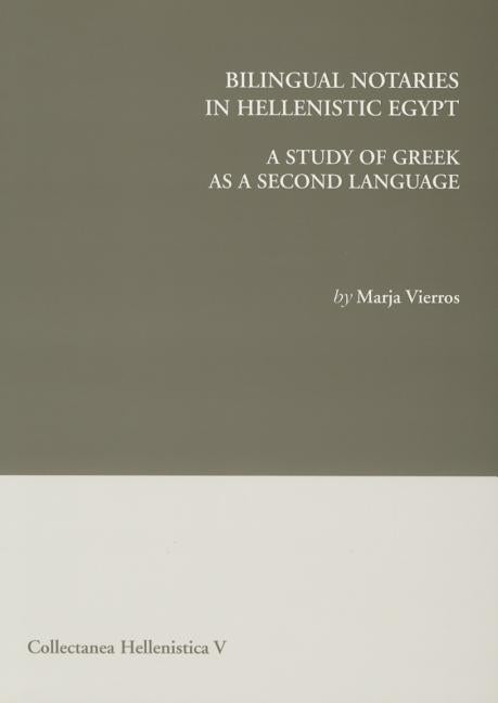 Bilingual Notaries in Hellenistic Egypt: A Study of Greek as a Second Language by Vierros, M.