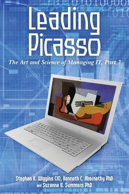 Leading Picasso: The Art and Science of Managing IT, Part 3 by Abernethy Phd, Kenneth C.
