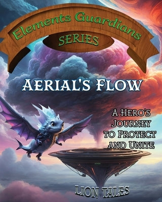 Aerial's Flow: A Hero's Journey to Protect and Unite by Tales, Lion